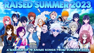 RAISED SUMMER 2023 - A Mashup of 78 Anime Songs from Summer 2023