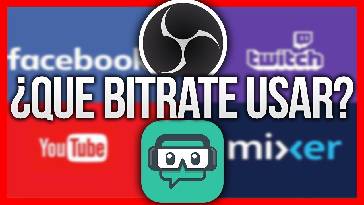 Cuanto Bitrate Poner En Obs Para Hacer Directos En Twitch Youtube Y Facebook Gaming Youtube