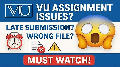 Can we submit VU Assignment Late  & Wrong File Problem Solved