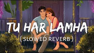 Tu Har Lamha [Slowed+Reverb] Arijit Singh | Khamoshiyan | Lofi Music Channel Resimi
