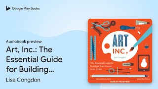 Art, Inc.: The Essential Guide for Building… by Lisa Congdon · Audiobook preview