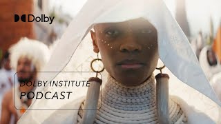 The Making of Marvel's Black Panther: Wakanda Forever | The #DolbyInstitute Podcast