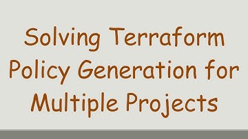 Solving Terraform Policy Generation for Multiple Projects