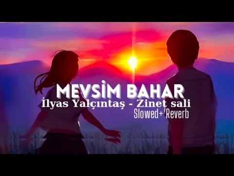 İlyas Yalçıntaş - zinet sali (slowed+Reverb) -mevsim Bahar