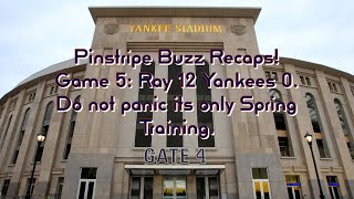 Pinstripe Buzz Recaps! Game 5: Ray 12 Yankees 0. Do not panic its only Spring Training.