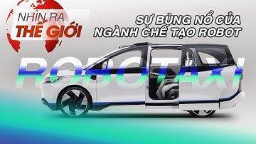 Sự bùng nổ của ngành chế tạo Robot | Nhìn ra Thế giới