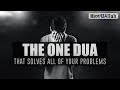 The One Dua That Solves All Of Your Problems