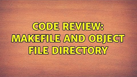 Code Review: Makefile and object file directory
