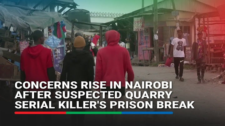 Concerns rise in Nairobi after suspected quarry serial killer's prison break | ABS-CBN News