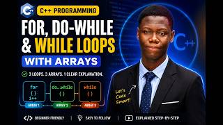 Learn C++ Loops with Arrays | For Loop, While Loop & Do-While Loop Explained