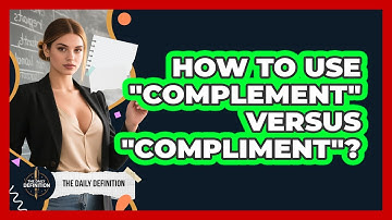 How To Use "Complement" Versus "Compliment"?