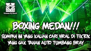 DJ BOXING MEDAN FULL BASS TERBARU !!! DJ SOUND VIRAL TIKTOK 2026 BIKIN SATU ROOM TUMBANG