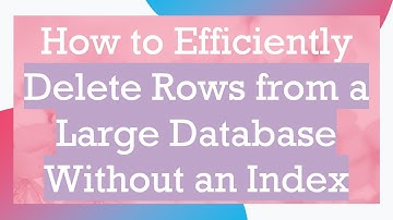 How to Efficiently Delete Rows from a Large Database Without an Index