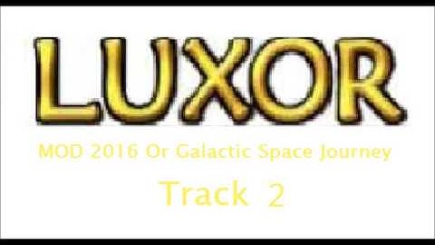 Galactic Space Journey (Luxor Mod) Track 2