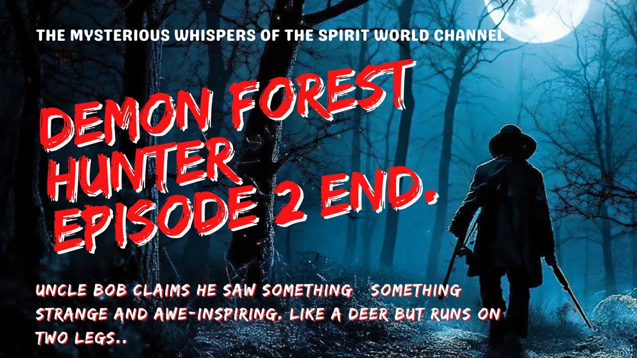 Demon Forest Hunter Episode 2 END. l  horror stories l The mysterious whispers of the spirit world.