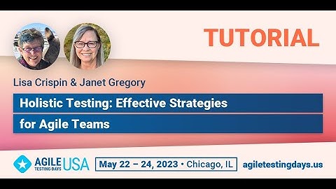 Tutorial "Holistic Testing: Effective strategies for agile teams" by Janet Gregory & Lisa Crispin