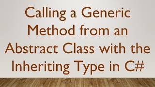 Calling a Generic Method from an Abstract Class with the Inheriting Type in C#