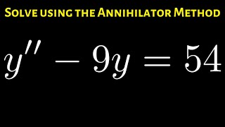 Solve the Differential Equation y'' - 9y = 54 using the Annihilator Method