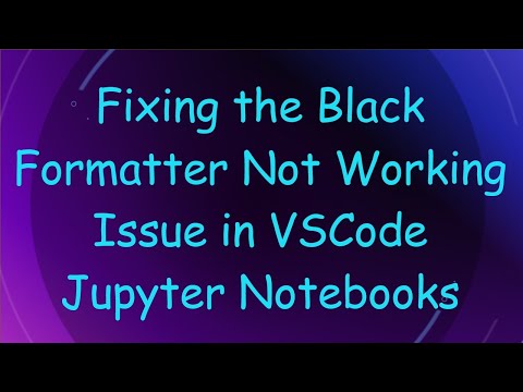 Fixing the Black Formatter Not Working Issue in VSCode Jupyter Notebooks