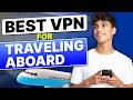 Best VPN For Traveling Abroad: Top Expert Recommendations
