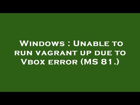 Windows : Unable to run vagrant up due to Vbox error (MS 81.)
