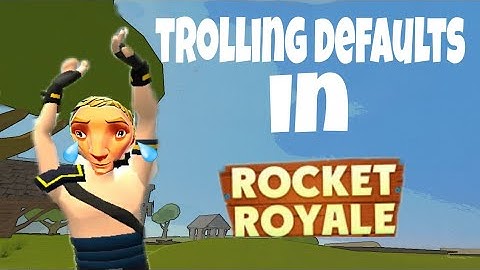 Rocket Royale  - Trolling defaults