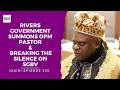 Rivers Government Summons OPM Pastor | Breaking the Silence on SGBV