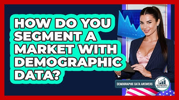 How Do You Segment A Market With Demographic Data? - Demographic Data Answers