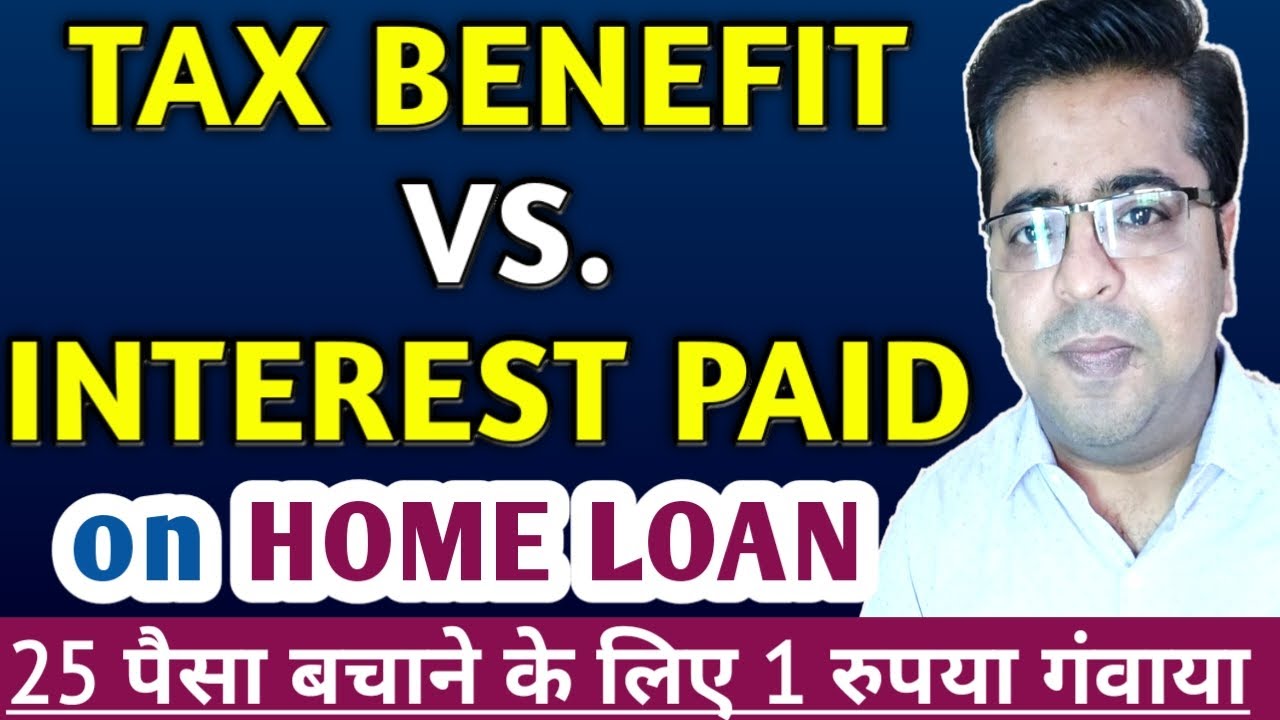 is-home-loan-a-good-idea-interest-paid-vs-tax-benefit-on-home-loan