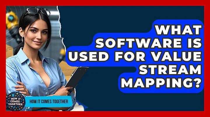 What Software Is Used For Value Stream Mapping? - How It Comes Together