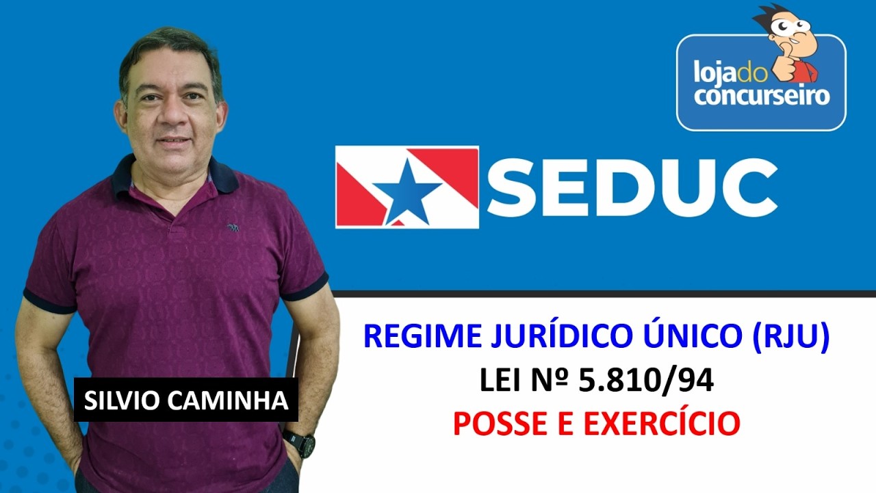 SEDUC-PA - Lei nº 5.810 de 1994 - Regime Jurídico Único (RJU) - Posse e Exercício - Silvio Caminha