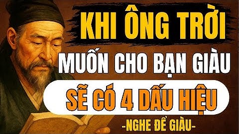 CỔ NHÂN TIẾT LỘ – Khi Ông Trời Muốn Bạn Giàu, Ngài Sẽ Gửi 4 Tín Hiệu Không Thể Nhầm | Triết Lý Sống