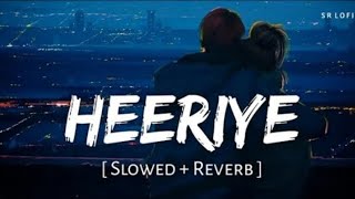 Heeriye (Slowed   Reverb) | Arijit Singh, Jasleen Royal | SR Lofi