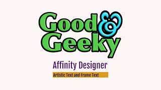 Good and Geeky - Affinity Designer - Artistic Text vs Frame Text