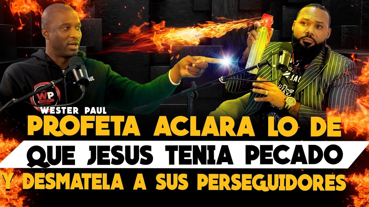 PROFETA ACLARA LO DE QUE JESUS TENIA PECADO & DESMATELA A SUS PERSEGUIDORES - WESTER PAUL
