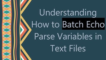 Understanding How to Batch Echo Parse Variables in Text Files