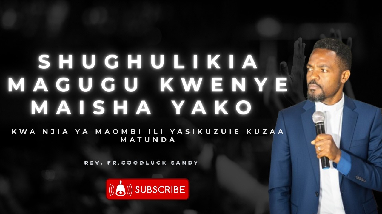 SHUGHULIKIA MAGUGU KWENYE MAISHA YAKO KWA NJIA YA MAOMBI ILI YASIKUZUIE KUZAA MATUNDA