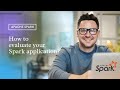 How to evaluate your Spark application? | www.smartdatacamp.com