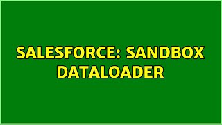 Salesforce: Sandbox dataloader (2 Solutions!!)