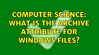 Computer Science: What is the archive attribute for windows files