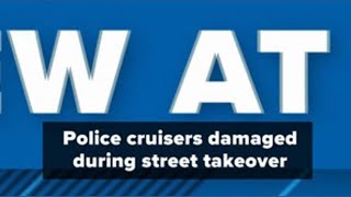 Police cruisers damaged during street takeover