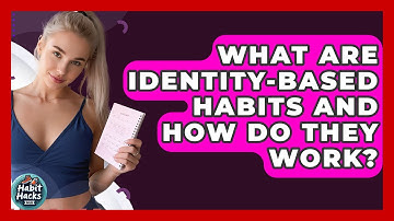 What Are Identity-based Habits And How Do They Work? - Habit Hacks Hub