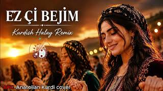Ez Çi Bêjim - Kurdish Halay Remix Akc - Anatolian Kurdi Cover