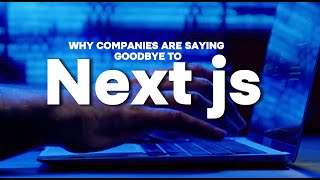 Why Companies Are Saying Goodbye to Next.js?🤨