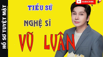 Tiểu Sử VŨ LUÂN – Con Nuôi Vũ Linh, Định Lập Gia Đình Vài Lần Nhưng Không Thành