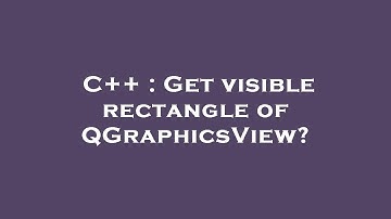 C++ : Get visible rectangle of QGraphicsView?