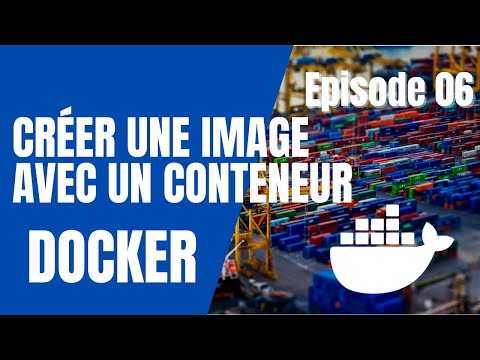 Vidéo: Comment créer une image de conteneur ?