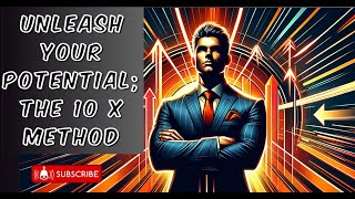 Unleash Your Potential Mastering the 10 X Method