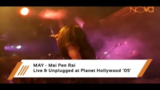 Video thumbnail of "MAY - Mai Pen Rai | Live & Unplugged at Planet Hollywood '05'"