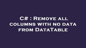 C# : Remove all columns with no data from DataTable